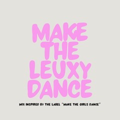MAKE THE LEUXY DANCE
