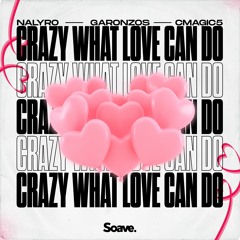 NALYRO, Garonzos & CMAGIC5 - Crazy What Love Can Do