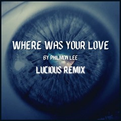 Where Was Your Love (Lucious Remix)