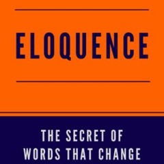 [ACCESS] PDF EBOOK EPUB KINDLE Eloquence: The Hidden Secret of Words that Change the World (Speak fo