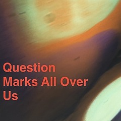 Question marks all over us