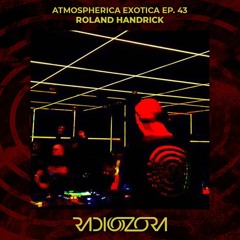 ROLAND HANDRICK | Atmospherica Exotica Ep. 43 | 21/07/2022