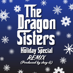 The Dragon Sisters Holiday Special (prod. by shoy-li)