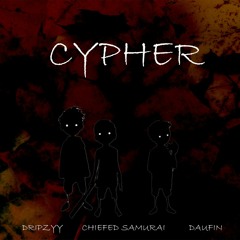 Cypher (feat. Chiefed Samurai & Dripzyy)