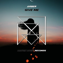 Arber - Give Me (OUT NOW)