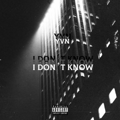 I DONT KNOW - Y.V.N (COVER)