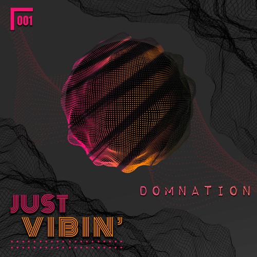 Just VIBIN' // EP001: DOMNATION