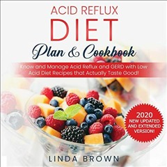 Read pdf Acid Reflux Diet Plan & Cookbook: 2020 New Updated and Extended Version: Know and Manage Ac