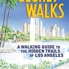[ACCESS] PDF 📥 Secret Walks: A Walking Guide to the Hidden Trails of Los Angeles (Re