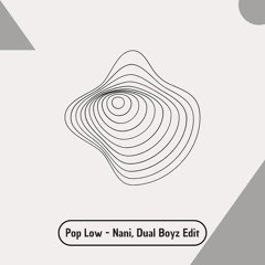 Nani, Dual Boyz - Pop Low