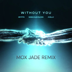 Gryffin, AVELLO, Sasha Alex Sloan - Without You (Mox Jade Remix)