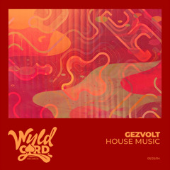 Gezvolt - House Music [Wyldcard]