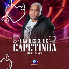 "Ela Desce Capetinha" Mc Pl Alves ft Dj Ramom - Dj Lp da Zo