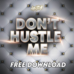 Initi8 - Dont Hustle Me ( Free Download)
