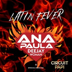 CIRCUIT PAPI - LATIN FEVER PODCAST BY ANA PAULA