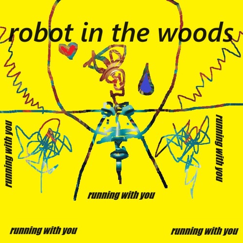running with you      ...          robOt in +he woods