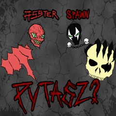 asster x spawn - PYTASZ? (prod. bros_hbe)