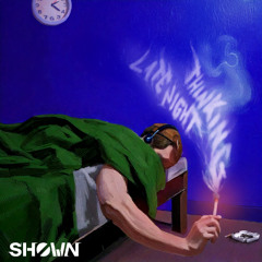 SHØWN - Late Night Thinking