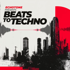 EchoTone - Beats To Techno episode 7