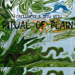 Dattatreya & Setu Ketu - Ritual Of Plain