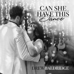 Can She Have This Dance By Drew Baldridge