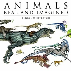 Open PDF Animals Real and Imagined: Fantasy of What Is and What Might Be by  Gilbert Banducci &  Ter