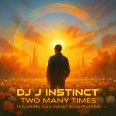 Dj J Instinct - Two Many Times Feat. Jess Henley & Laura Denton