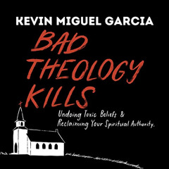 READ EBOOK 📝 Bad Theology Kills: Undoing Toxic Belief & Reclaiming Your Spiritual Au