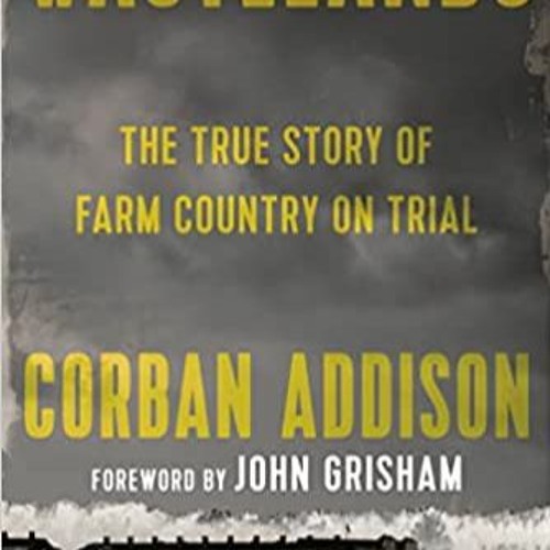 READ DOWNLOAD@ Wastelands: The True Story of Farm Country on Trial PDF