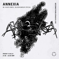 Annexia w/ Death Kneel: blackhumour Special - 19.2.21