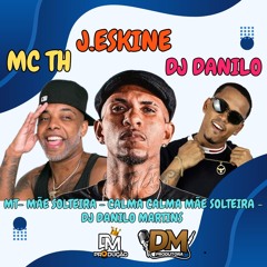 MT- MÃE SOLTEIRA - CALMA CALMA MÃE SOLTEIRA -DJ DANILO MARTINS