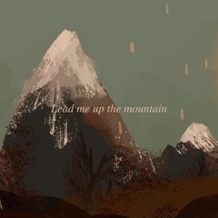 04 Lead me up the mountain