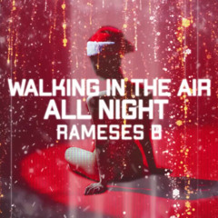 Rameses B - Walking in the Air, All Night