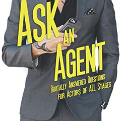 [GET] EPUB ✅ Ask an Agent: Brutally Answered Questions for Actors of All Stages by  J