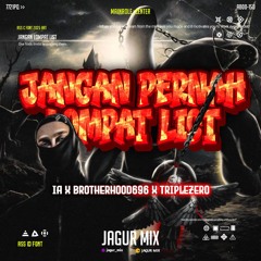 I.A JANGAN PERNAH LOMPAT LIST#JAGURMIX (BROTHERHOOD696 X TRIPLEZERO)#SUPERDUPER ANTI LOMPAT PROJECT!