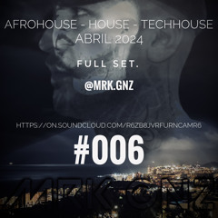 #006 Abril, 2024. - Afro House - House - Latin Tech - Tech House   FULL SET @mrk.gnz