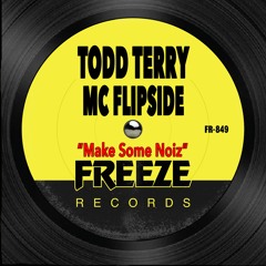 Todd Terry & MC Flipside- Make Some Noiz (Edit) [Freeze Records]