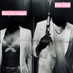 You My Nigga x Chi Rich x Lazy_AYeBeat$