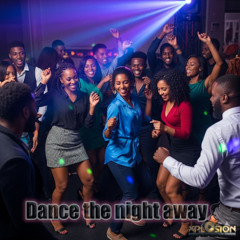 Dance the night away  - Xplosion Soundz