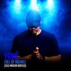 Yamê - Call of Valhalla (Zulu Mageba Bootleg).wav