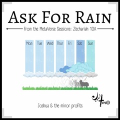 Ask for Rain (Zechariah 10A) - Joshua & the minor profits