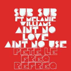 Sub Sub Ft Melanie Williams  - Ain't No Love(Ain't No Use)(Pete Le Freq Refreq)