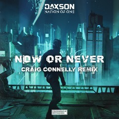 Daxson & Nation Of One - Now Or Never (Craig Connelly Remix)