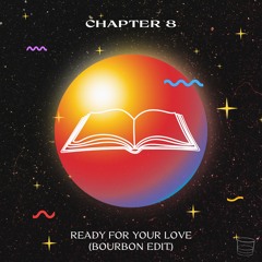 Chapter 8 - Ready For Your Love (Bourbon Edit)