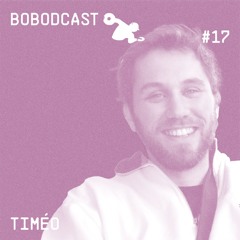 BOBODCAST #17 - Timéo