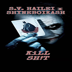S.V. Hailei x Shyneboikash- KiLL SH!T!