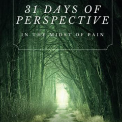 [FREE] EBOOK 📗 31 Days Of Perspective In The Midst Of Pain: A Devotional for Men and