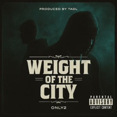 Weight of the City (ft. Lil Twizzy x Prod. Tadl)