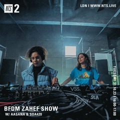 BFDM ZAHEF SHOW NTS RADIO 31.10.23 ( AASANA & SOA420 )