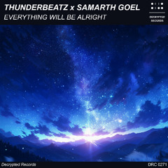 Thunderbeatz x Samarth Goel - Everything Will Be Alright